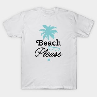 Beach Please T-Shirt